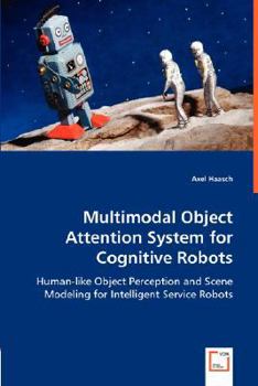 Paperback Multimodal Object Attention System for Cognitive Robots Book