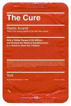 Hardcover The Cure: How a Father Raised $100 Million--And Bucked the Medical Establishment--In a Quest to Save His Children Book