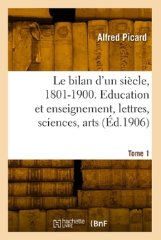 Le Bilan d'Un Siècle, 1801-1900. Tome 1