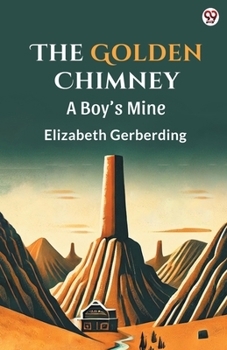 The Golden Chimney A Boy s Mine