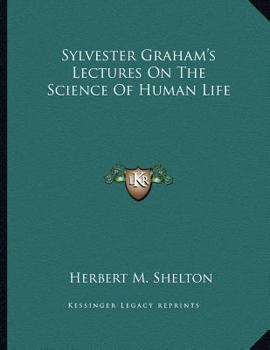 Paperback Sylvester Graham's Lectures On The Science Of Human Life Book