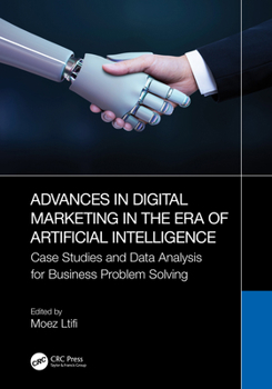 Hardcover Advances in Digital Marketing in the Era of Artificial Intelligence: Case Studies and Data Analysis for Business Problem Solving Book