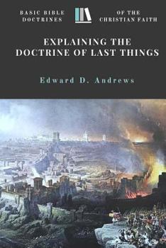 Paperback Explaining the Doctrine of Last Things: Basic Bible Doctrines of the Christian Faith Book