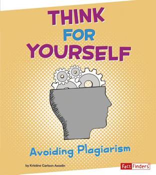 Library Binding Think for Yourself: Avoiding Plagiarism Book