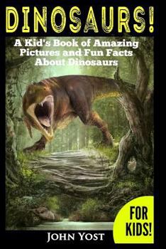 Paperback Dinosaurs! A Kid's Book of Amazing Pictures and Fun Facts About Dinosaurs: Nature Books for Children Series Book