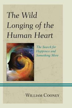 Paperback The Wild Longing of the Human Heart: The Search for Happiness and Something More Book