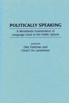 Hardcover Politically Speaking: A Worldwide Examination of Language Used in the Public Sphere Book