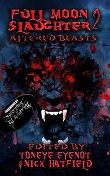 Full Moon Slaughter 2: Altered Beasts - Book #2 of the Full Moon Slaughter