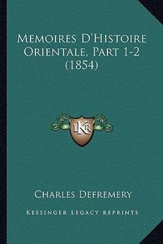 Paperback Memoires D'Histoire Orientale, Part 1-2 (1854) [French] Book