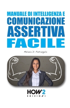 Paperback Manuale Di Intelligenza E Comunicazione Assertiva Facile [Italian] Book