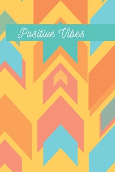 Positive Vibes Arrow Journal (Volume 8) - 120 College Ruled Lined Pages - 6” x 9” (Notebook, Diary, Composition Book, Writing Log)