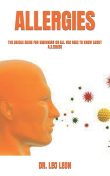 Paperback Allergies: The Unique Guide for Beginners on All You Need to Know about Allergies Book