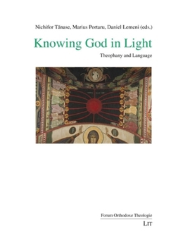 Knowing God in Light: Theophany and Language (Forum Orthodoxe Theologie)