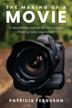 Paperback The Making of a Movie: A Devotional Journal for Filmmakers Finding Daily Inspiration Book