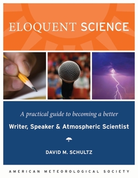 Paperback Eloquent Science: A Practical Guide to Becoming a Better Writer, Speaker, and Atmospheric Scientist Book