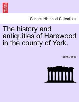 The History and Antiquities of Harewood, in the County of York, with Topographical Notices of Its Parish & Neighbourhood;
