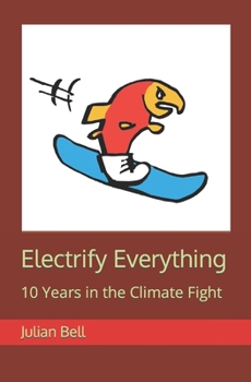 Paperback Electrify Everything: 10 Years in the Climate Fight Book