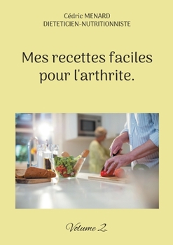 Paperback Mes recettes faciles pour l'arthrite.: Volume 2. [French] Book