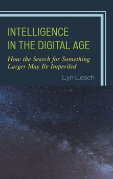 Paperback Intelligence in the Digital Age: How the Search for Something Larger May Be Imperiled Book