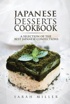 Paperback Japanese Desserts Cookbook: A Selection of the Best Japanese Confections Book