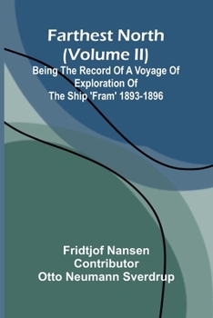 Farthest North (Volume II); Being the Record of a Voyage of Exploration of the Ship 'Fram' 1893-1896