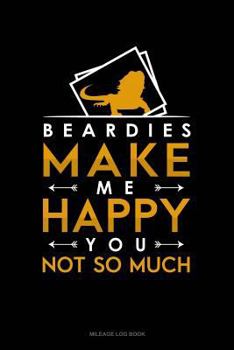 Paperback Beardies Make Me Happy You, Not So Much: Mileage Log Book