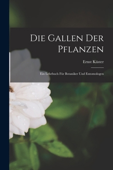 Paperback Die Gallen Der Pflanzen: Ein Lehrbuch Für Botaniker Und Entomologen [German] Book