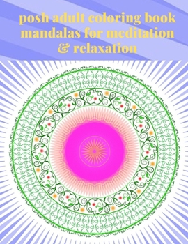 posh adult coloring book mandalas for meditation & relaxation: Color Expressive Mandala Art