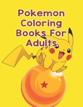 Pokemon Coloring Books for Adults : Pokemon Coloring Books for Adults. Pokemon Coloring Books for Boys Ages 8-12. Awesome Pokemon Coloring Book. Fun Coloring Pages Featuring Your. Battle Scenes. 25 Pa