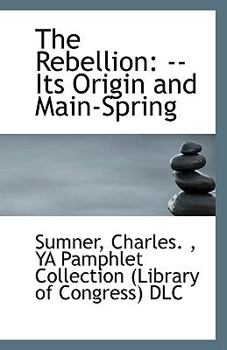 Paperback The Rebellion: --Its Origin and Main-Spring Book