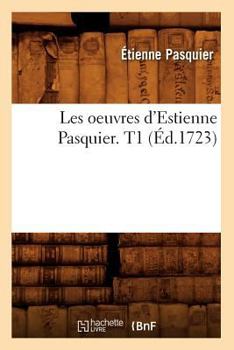 Paperback Les Oeuvres d'Estienne Pasquier. T1 (Éd.1723) [French] Book