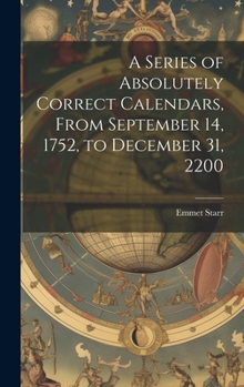 Hardcover A Series of Absolutely Correct Calendars, From September 14, 1752, to December 31, 2200 Book