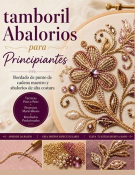 Tamboril Abalorios para Principiantes: Bordado de punto de cadena maestro y abalorios de alta costura (Spanish Edition)