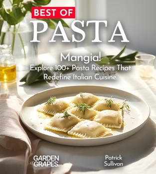 Paperback Best of Pasta Cookbook: Mangia! Explore 100+ Pasta Recipes That Redefine Italian Cuisine [Large Print] Book