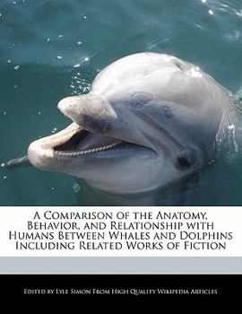 A Comparison of the Anatomy, Behavior, and Relationship with Humans Between Whales and Dolphins Including Related Works of Fiction