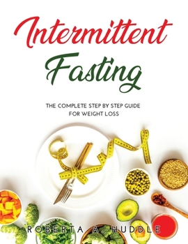 Paperback Intermittent Fasting: The Complete Step By Step Guide for Weight Loss Book