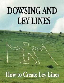 Paperback Dowsing and Ley Lines: How to Create Ley Lines Book
