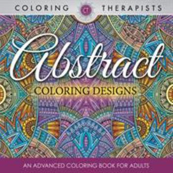 Paperback Abstract Coloring Designs: An Advanced Coloring Book For Adults Book