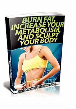 Paperback Burn Fat, Increase Your Metabolism, And Sculpt Your Body Book