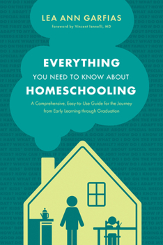 Paperback Everything You Need to Know about Homeschooling: A Comprehensive, Easy-To-Use Guide for the Journey from Early Learning Through Graduation Book