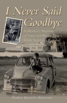 I Never Said Goodbye: A Mother's Memoir of Love and Brutal Loss Inside Saddam's Regime