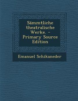 Paperback Sammtliche Theatralische Werke. - Primary Source Edition [German] Book