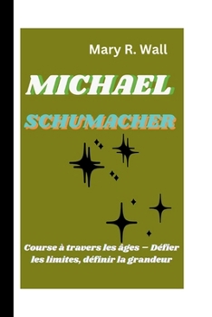 Paperback Michael Schumacher: Course à travers les âges - Défier les limites, définir la grandeur [French] Book