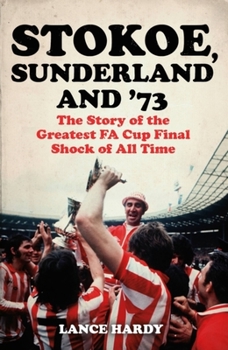 Paperback Stokoe, Sunderland and 73: The Story of the Greatest Fa Cup Final Shock of All Time Book