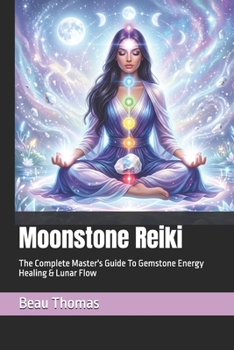Paperback Moonstone Reiki: The Complete Master's Guide To Gemstone Energy Healing & Lunar Flow Book