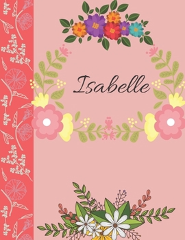 Isabelle: Personalized Notebook for Women and Girls, Floral Composition Cover Journals to Write in. Personalized Gift. Garden Flowers Pattern (Personalized Notebooks)