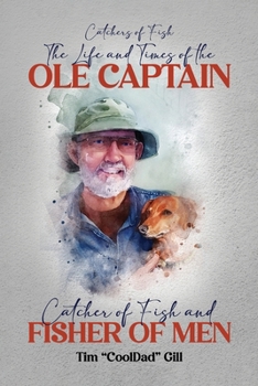 The Life and Times of the Ole Captain: Catcher of Fish and Fisher of Men