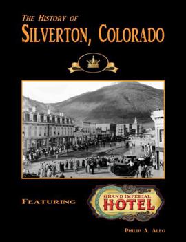 Hardcover The History of Silverton, Colorado, Featuring the Grand Imperial Hotel Book