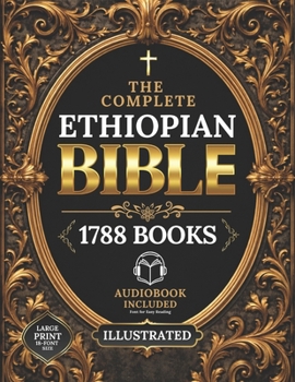 The COMPLETE ETHIOPIAN BIBLE in English | Illustrated, LARGE PRINT: Including Ancient Scriptures, Forgotten Writings, and the Hidden Books of the ... I&II Esdras, Tobit, and More Sacred Texts
