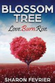 Paperback Blossom Tree: Love. Burn. Rise Book